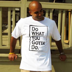 Live Life Every Day Do What You Gotta Do T-Shirt